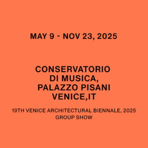 9. Mai 2025 – 23. November 2025 VENICE_TRANSFORMED Conservatorio di Musica, Venice, IT